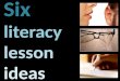 6 Literacy lesson ideas by C.Stump