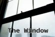 04 the window