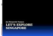 Lets explore singapore