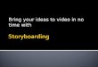 Bring your ideas to video in no time with Storyboarding