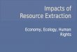 The Impacts of Resource Extraction