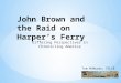 Differing Perspectives: John Brown and the Raid on Harper's Ferry