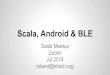 Scala, Android & BLE - Scala Meetup Dublin - Hands on code walkthrough
