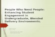 People Who Need People, Enhancing Student Engagement in Undergraduate Blended Delivery Environments (Melanie Peacock)
