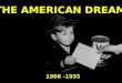The American Dream 1908 - 1935