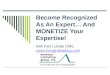 Become Recognized as An Expert... And Monetize!