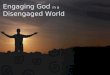 Engaging God in a Disengaged World