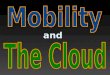 Mobility and the Cloud