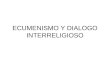 Pastoral del ecumenismo y del dialogo interreligioso. - Ecumenismo