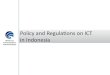 Policy and Regulations on ICT  in Indonesia