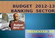 Banking Sector Budget 2012-13