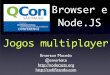 Jogos com NodeJS e Browser - QCON SP 2011