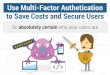Use Multi Factor Authentication to Save Costs and Secure Users