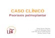 CASO CLÍNICO: PSORIASIS PALMOPLANTAR. Dermatología