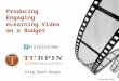 Producing Engaging eLearning Video on a Budget (aka Down & Dirty Video)