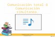 Comunicación total ó comunicación simultanea