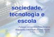 Sociedade, tecnologia e escola