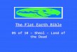 Flat Earth Bible 05 of 10 - Sheol - Land of the Dead