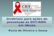 Diretrizes de Prevenção Aids e Idosos - Paula O. Souza - Gerência de Prevenção