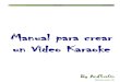 Manual Para Crear Un Video Karaoke - And3rz0n
