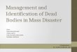 Management and Identification of Dead Bodies in Mass