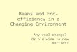 Beans and Eco-efficiency in a Changing Environment