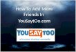 Adding Many Friends In "You Say TOo"