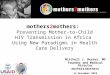 Preventing MTCT in Africa: Using New Paradigms - A Dr Besser Presentation