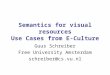Semantics for visual resources: use cases from e-culture