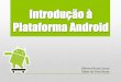 Introdução a Plataforma Android
