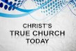 Christ's True Church Today