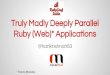 Truly madly deeply parallel ruby applications