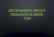 Uso de maquina virtual e instalación de ubuntu