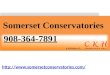 Somerset conservatories 908 364-7891