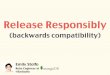 Release responsibly (Maintaining Backwards Compatibility)
