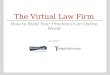 The Virtual Law Firm: How to Build Your Practice in an Online