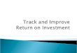 Track and Improve Return on Investment