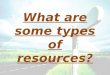 What are some types of resources