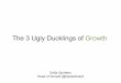 The 3 Ugly Ducklings of Growth