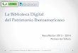 La Biblioteca Digital del Patrimonio Iberoamericano. Resultados 2013-2014. Planes de futuro. Ana Santos Aramburo