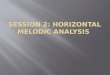 Session 2 melodic analysis – horizontal concepts