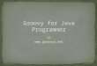 Groovy for Java Programmer