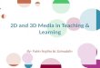2D and 3D media in teaching and learning