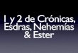 Clase 13 - Cronicas, Esdras, Nehemías y Ester