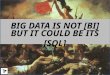 Big Data is not [BI] but it could be its [SQL]