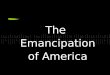The Emancipation of America