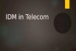 IDM in telecom industry