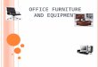 Office furniture and equipment