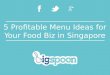 5 Profitable Menu Ideas for Your Food Business in Singapore