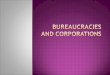 Bureaucracies and corporations